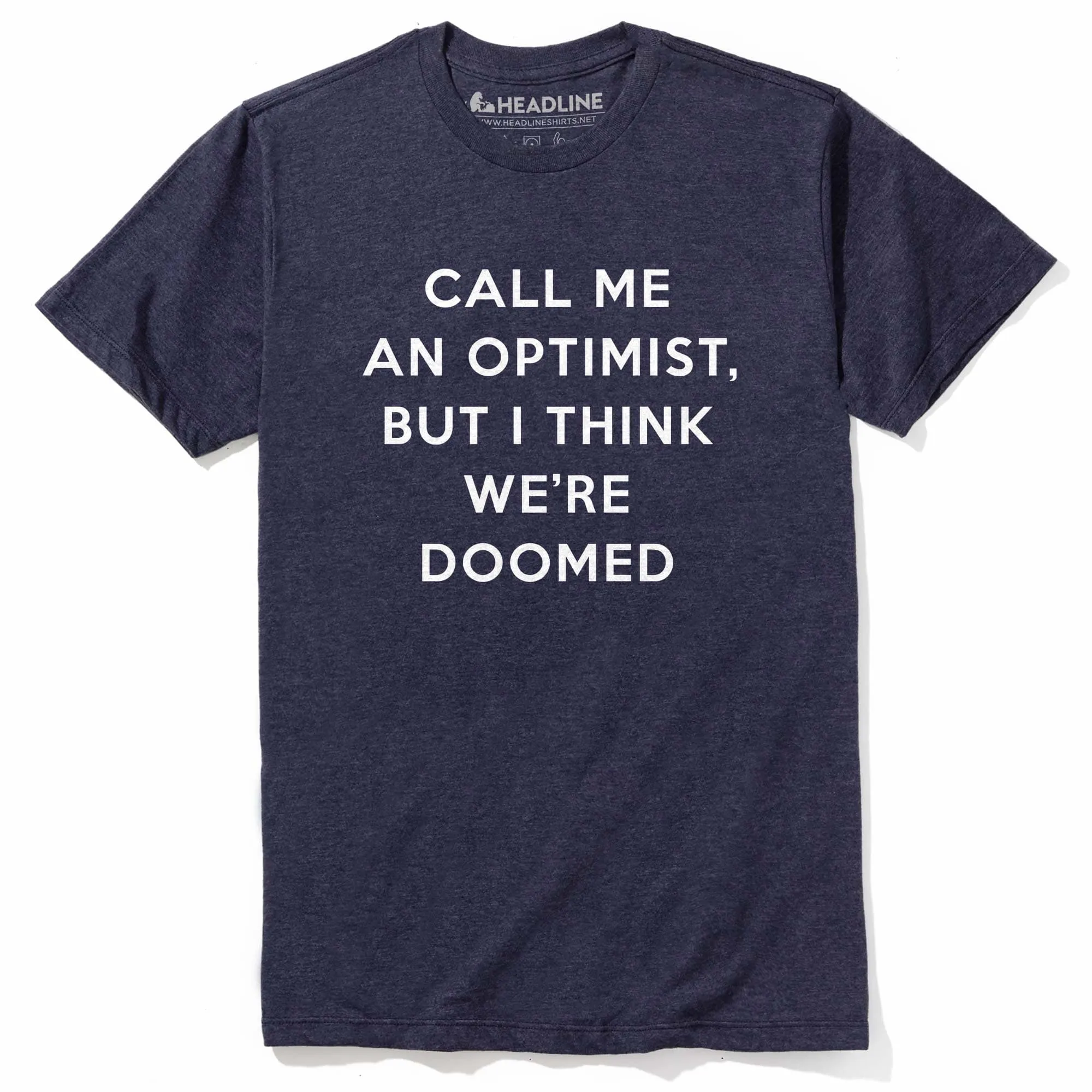 Call Me An Optimist, But I Think We're Doomed T-Shirt