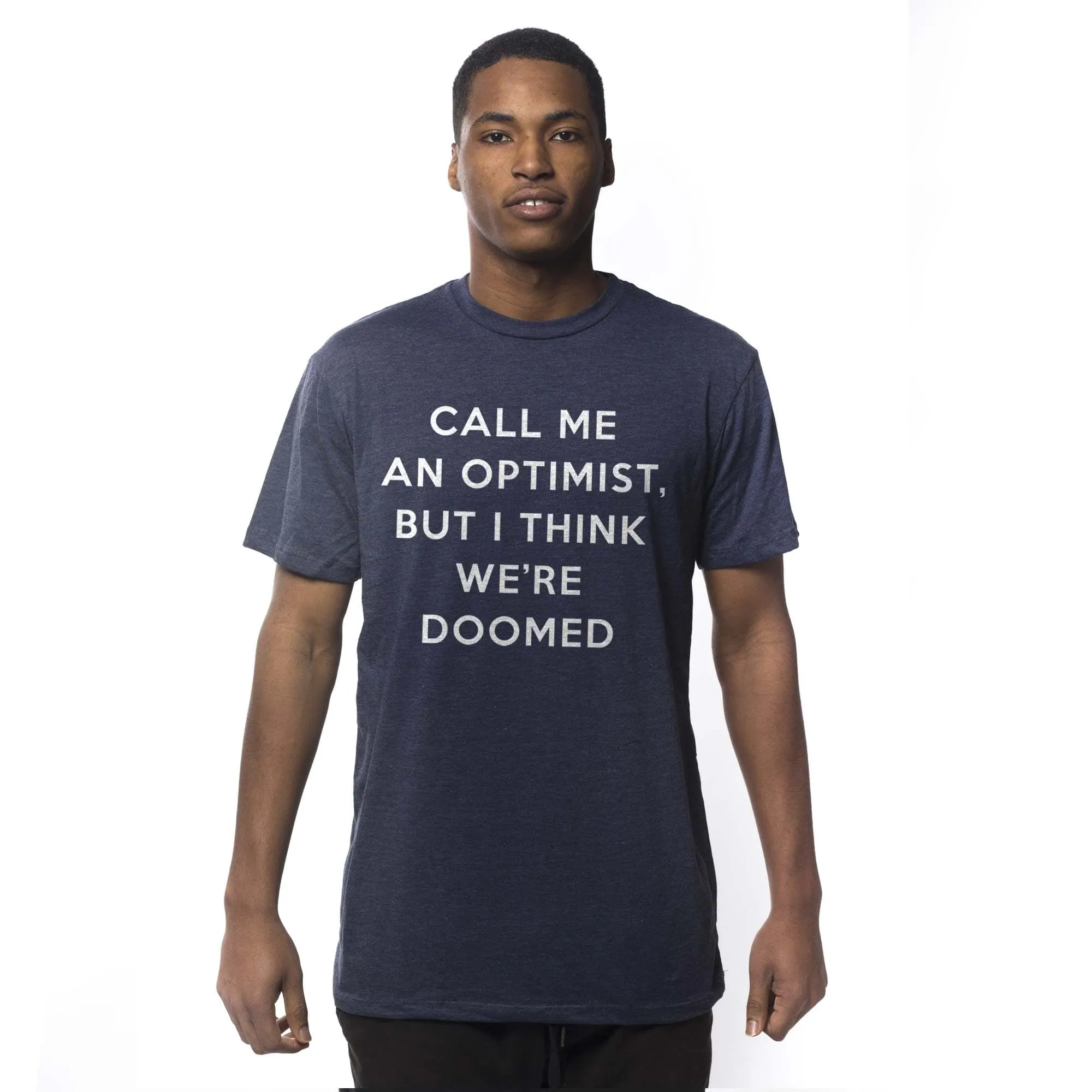 Call Me An Optimist, But I Think We're Doomed T-Shirt