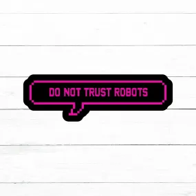 Do Not Trust Robots Sticker | Waterproof Vinyl Decal | 3in