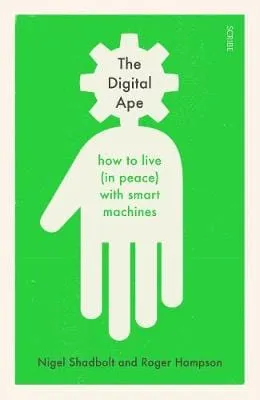 Nigel Shadbolt: The Digital Ape [2018] hardback