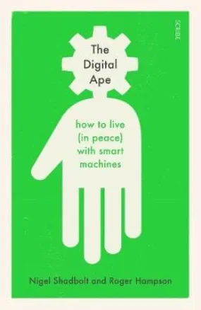 Nigel Shadbolt: The Digital Ape [2018] hardback