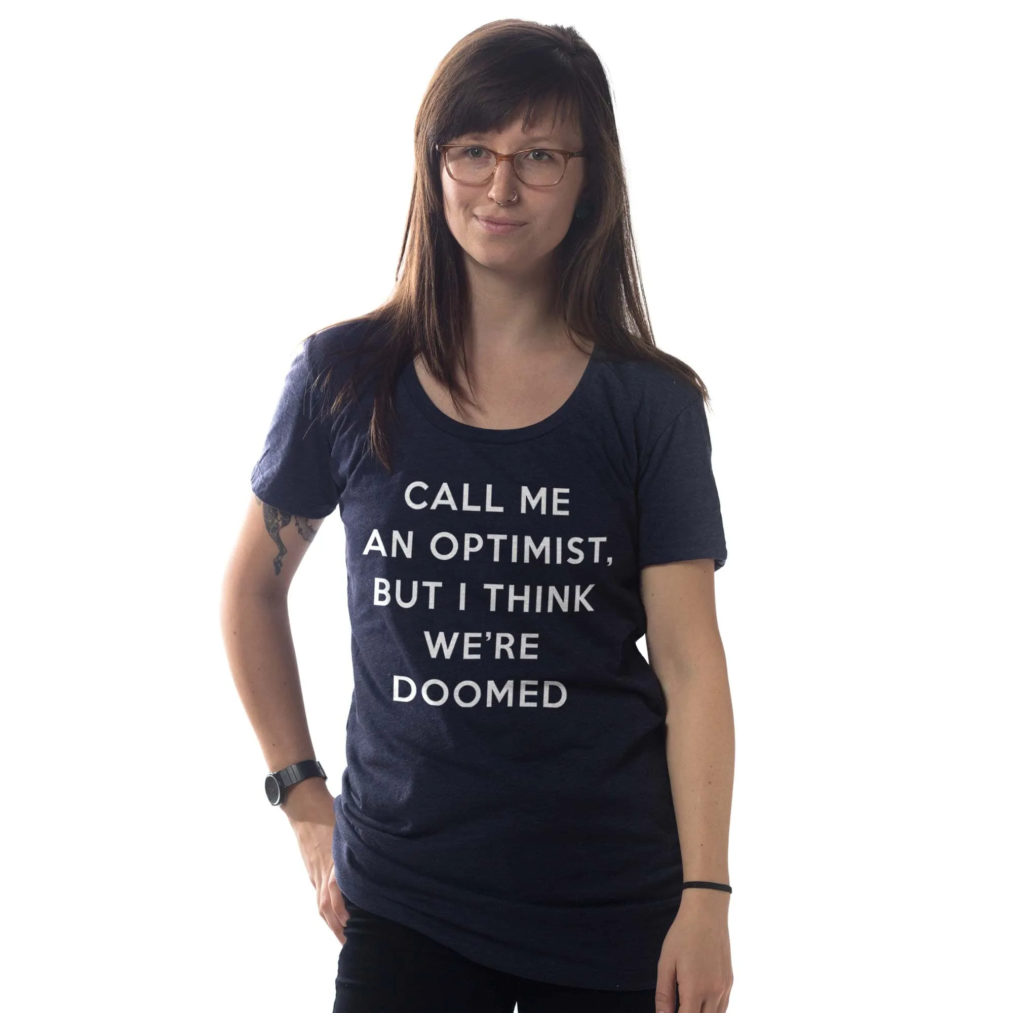 Women's Call Me An Optimist, But I Think We're Doomed T-Shirt